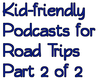 Listen & Learn: Podcasts for Road Trips (Part 2 of 2)